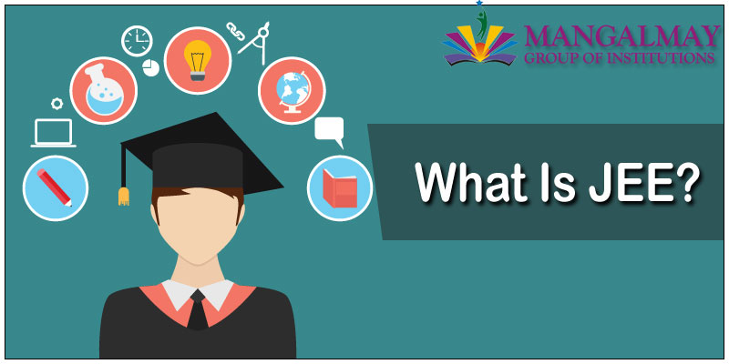 What is JEE | Mangalmay Group of Institutions