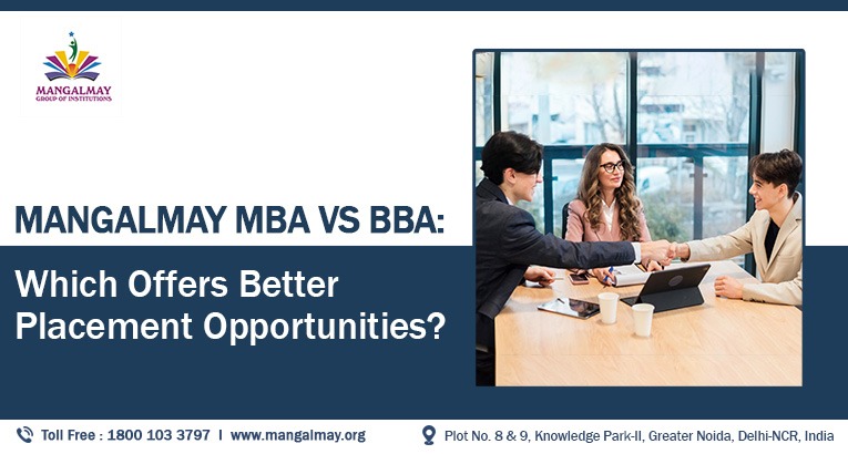 check out Mangalmay MBA Vs BBA Which Offers Better Placement Opportunities