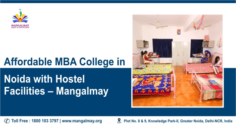 Affordable MBA Colleges in Noida with Hostel Facilities