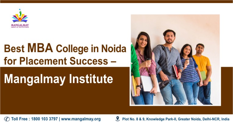check out the Best MBA College in Noida For Placement Success Mangalmay Institute