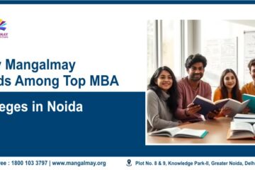 Why Mangalmay Leads Among Top MBA Colleges In Noida