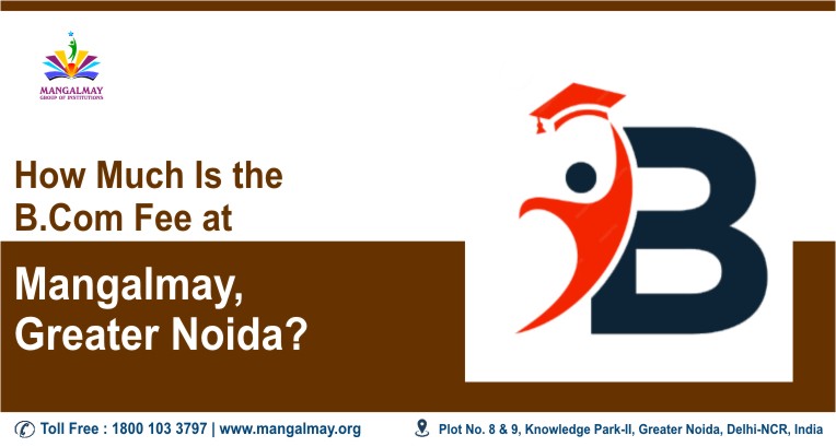 How Much Is the B.Com Fees at Mangalmay, Greater Noida?