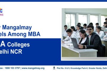 Why Mangalmay Excels Among MBA Colleges in Delhi Ncr