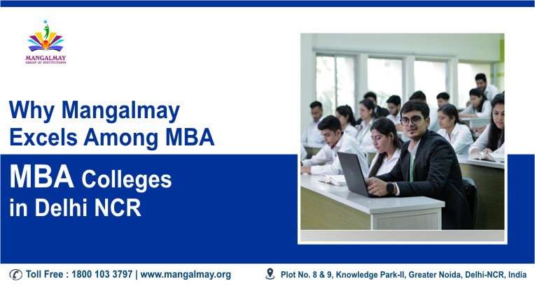 Why Mangalmay Excels Among MBA Colleges in Delhi Ncr