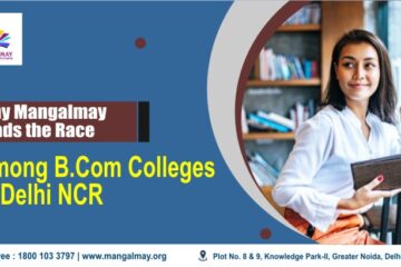 Why Mangalmay Leads the race Among B.Com Colleges in Delhi NCR